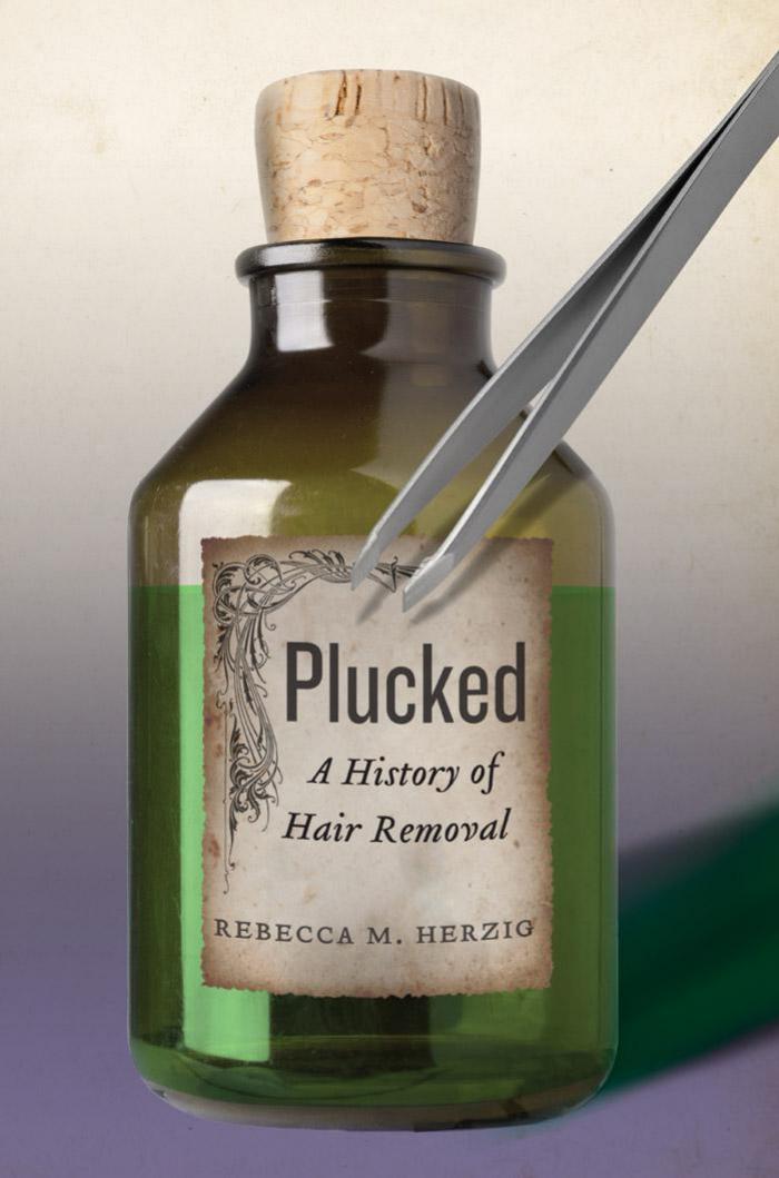 Plucked: A History of Hair Removal by Herzig Rebecca M