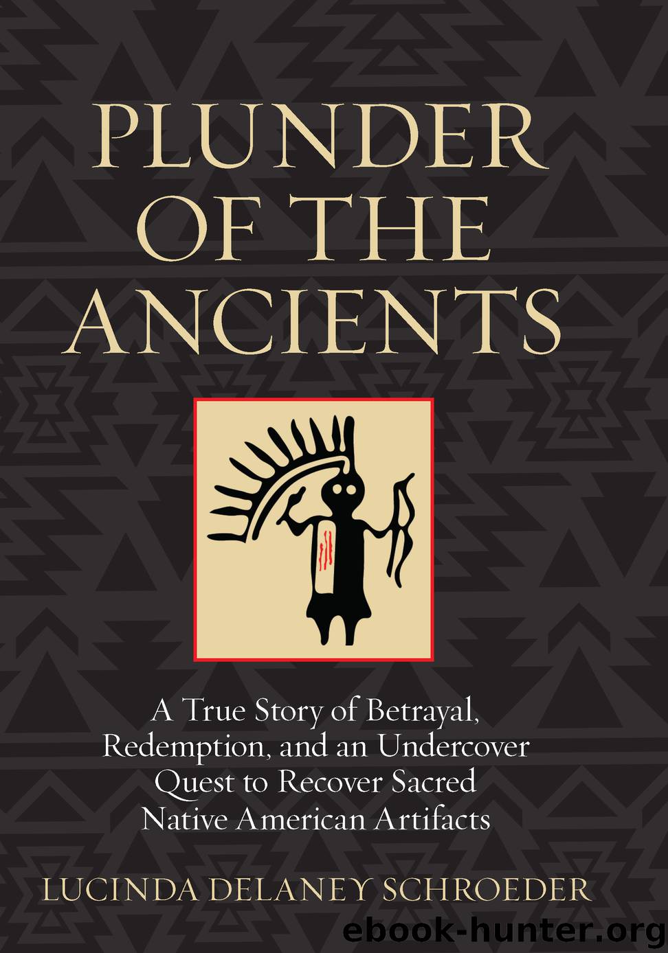 Plunder of the Ancients by Lucinda Schroeder