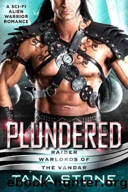 Plundered: A Sc-Fi Alien Warrior Romance (Raider Warlords of the Vandar Book 2) by Tana Stone