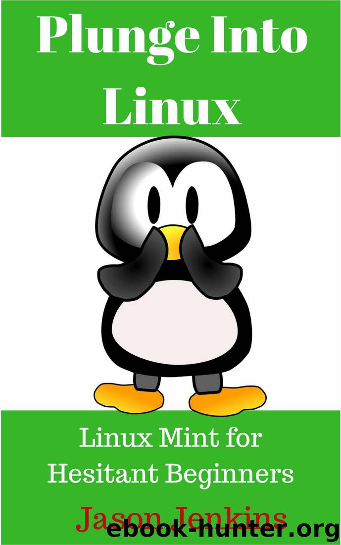 Plunge into Linux: Linux Mint for Hesitant Beginners by Jason Jenkins