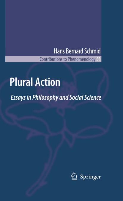 Plural Action: Essays in Philosophy and Social Science (Contributions To Phenomenology) by H.B. Schmid