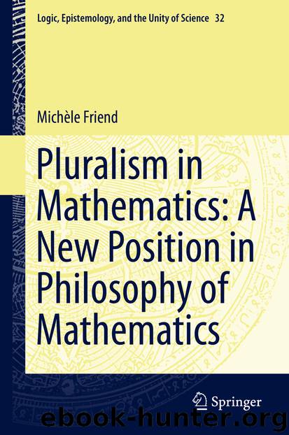 Pluralism in Mathematics: A New Position in Philosophy of Mathematics by Michèle Friend