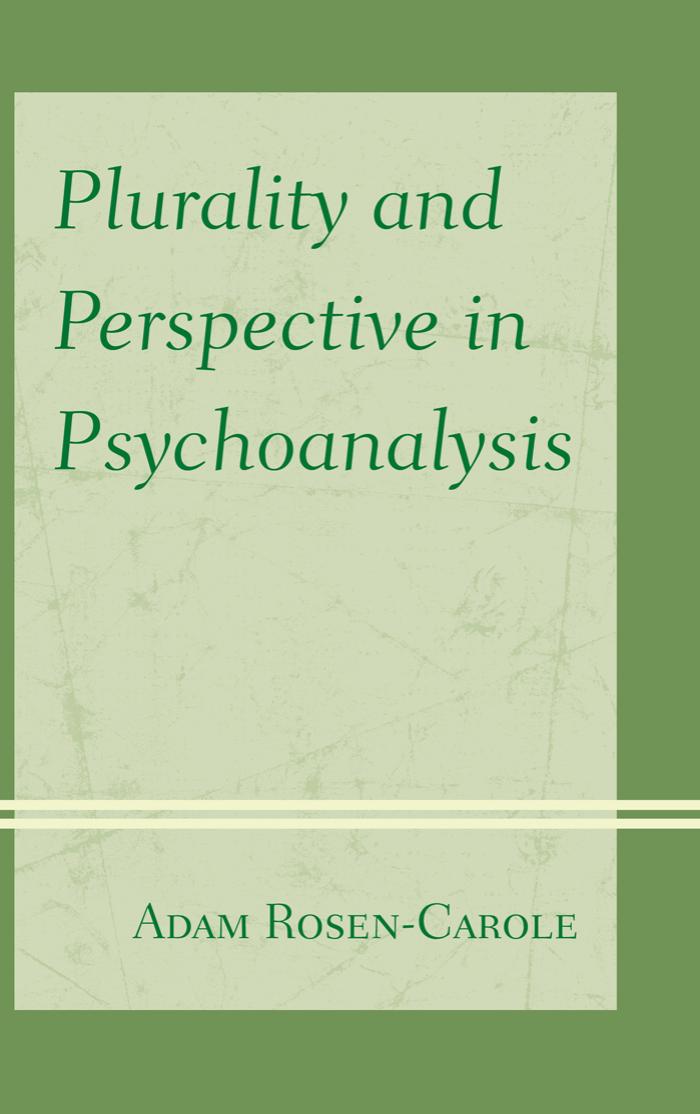 Plurality and Perspective in Psychoanalysis by Adam Rosen-Carole