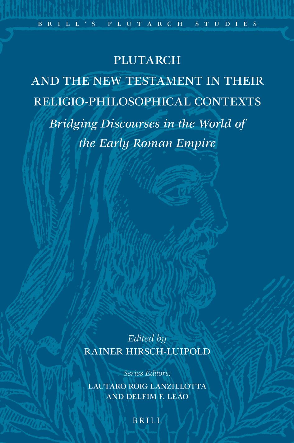 Plutarch and the New Testament in Their Religio-Philosophical Contexts: Bridging Discourses in the World of the Early Roman Empire by Rainer Hirsch-Luipold