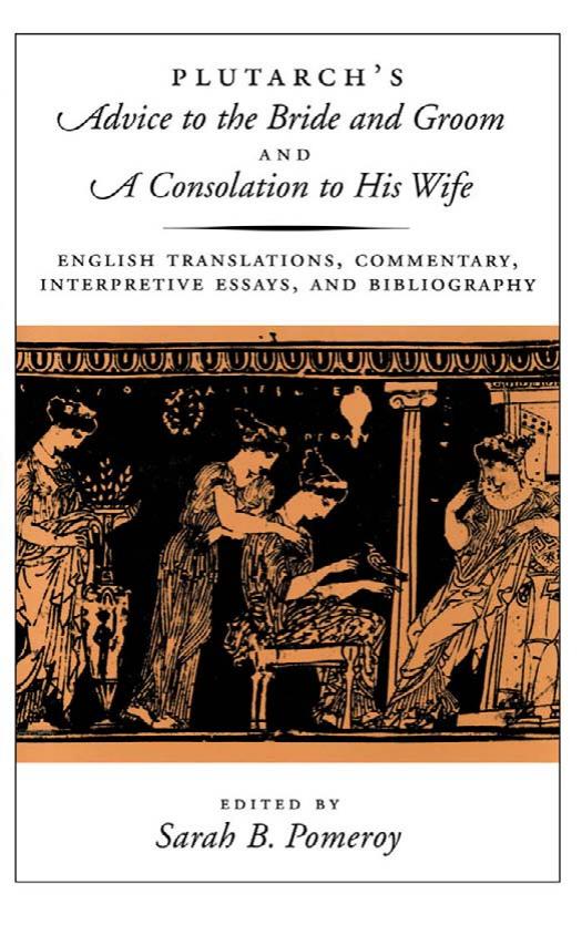 Plutarch's Advice to the Bride and Groom & A Consolation to His Wife by Sarah B. Pomeroy (ed.)