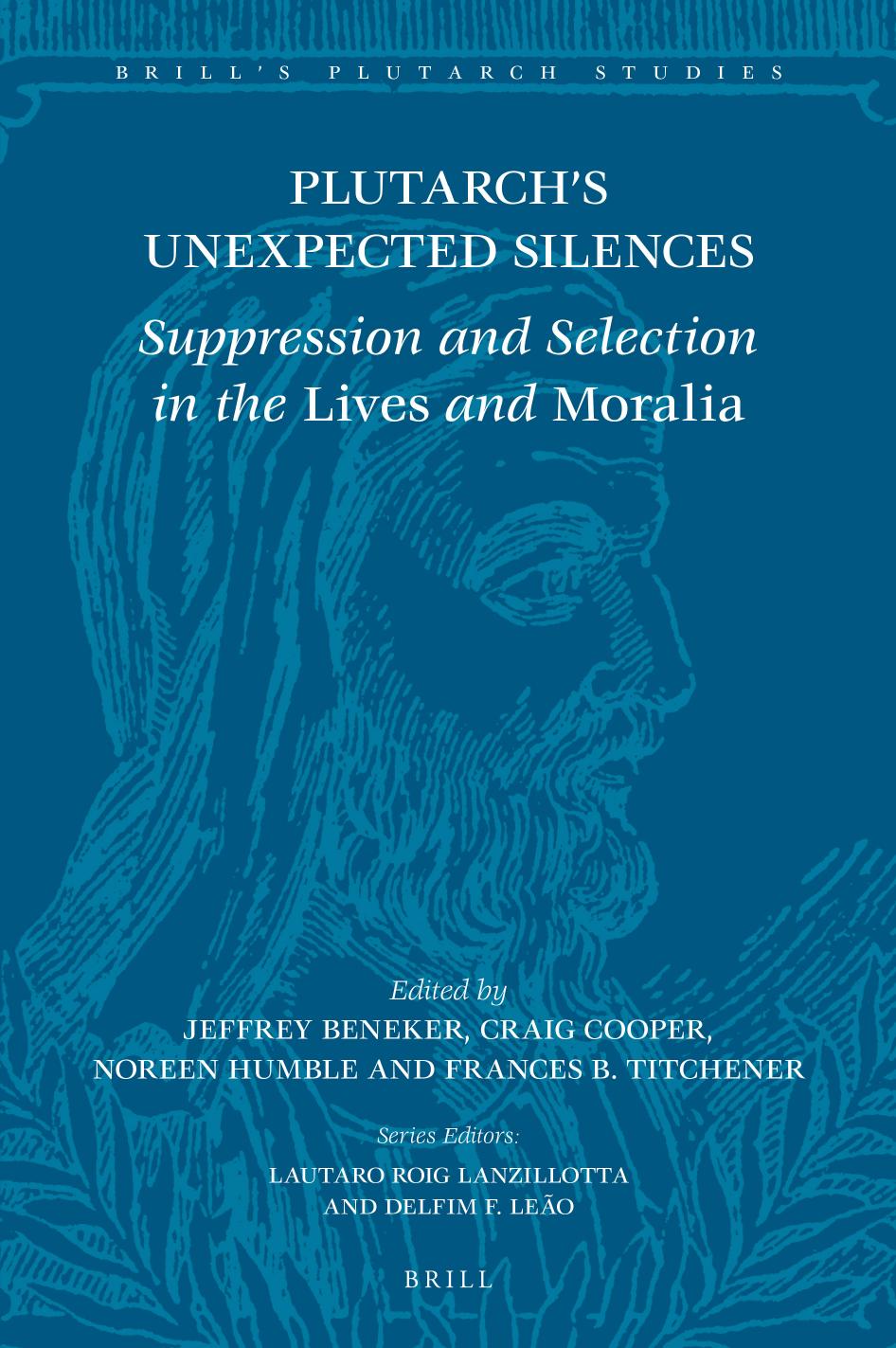 Plutarch's Unexpected Silences: Suppression and Selection in the Lives and Moralia by Jeffrey Beneker