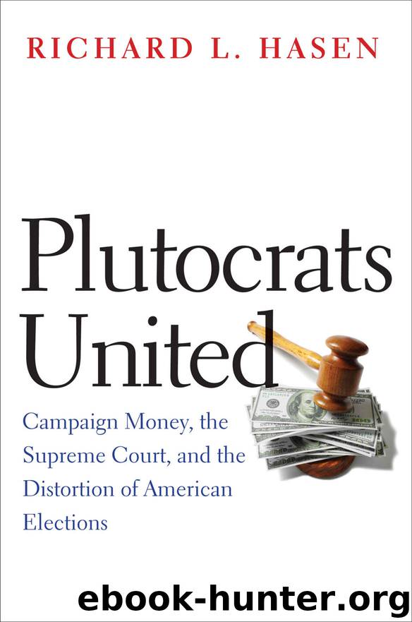 Plutocrats United: Campaign Money, The Supreme Court, and the Distortion of American Elections by Hasen Richard L