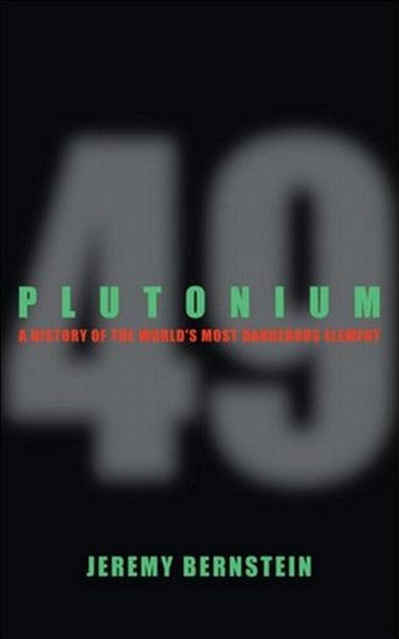 Plutonium: A History of the World's Most Dangerous Element by Jeremy Bernstein