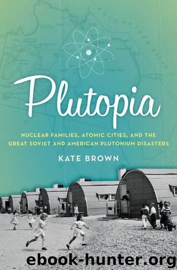 Plutopia: Nuclear Families, Atomic Cities, and the Great Soviet and American Plutonium Disasters by Brown Kate