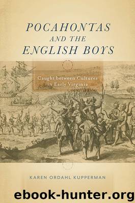 Pocahontas and the English Boys: Caught Between Cultures in Early Virginia by Karen Ordahl Kupperman
