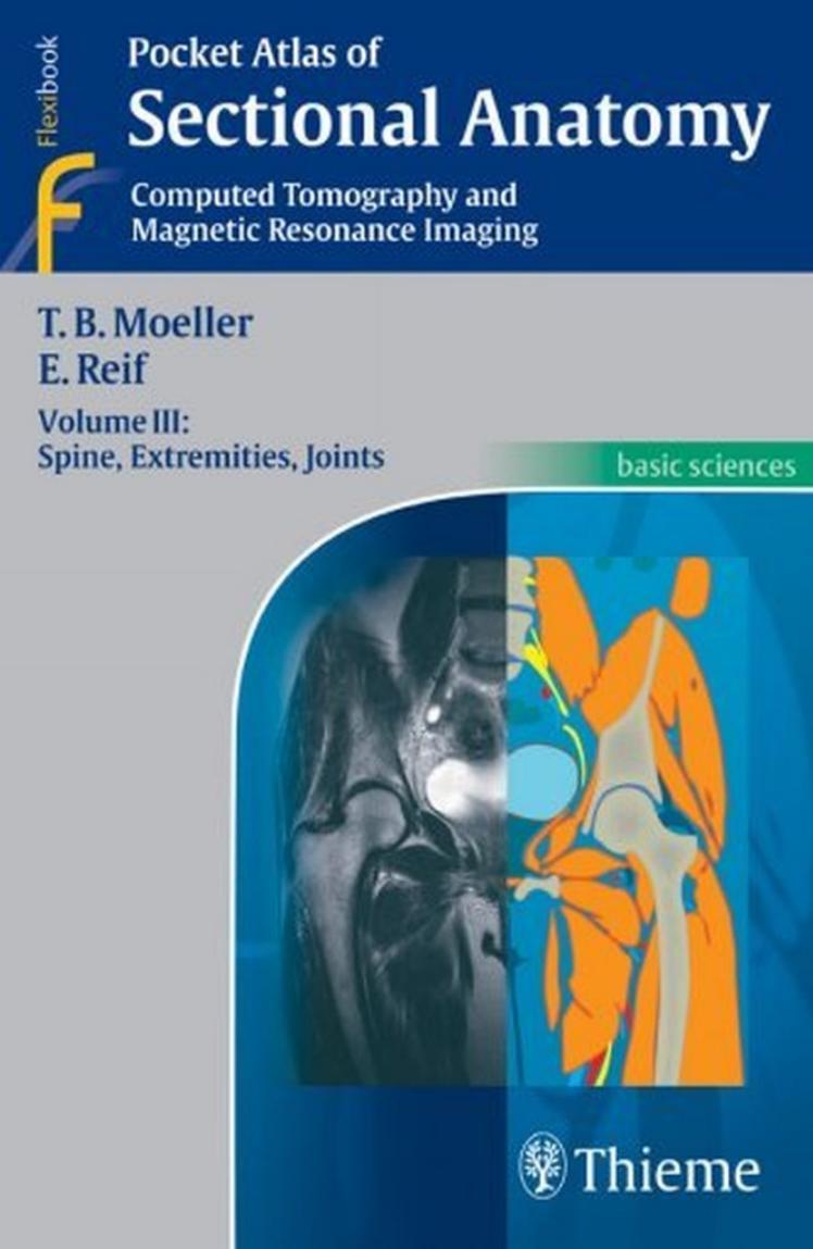 Pocket Atlas of Sectional Anatomy, Computer Tomography and Magnetic Resonance Imaging, Volume 3 by Spine Extremeties Joints