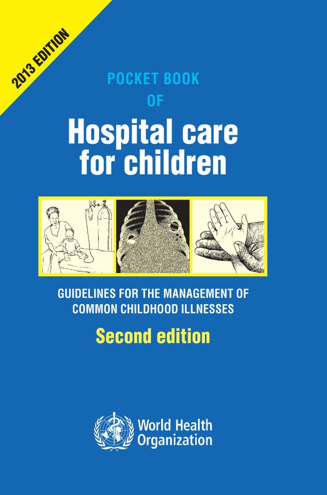 Pocket Book of Hospital Care for Children: Guidelines for the Management of Common Illnesses with Limited Resources, 2 edition by World Health Organization