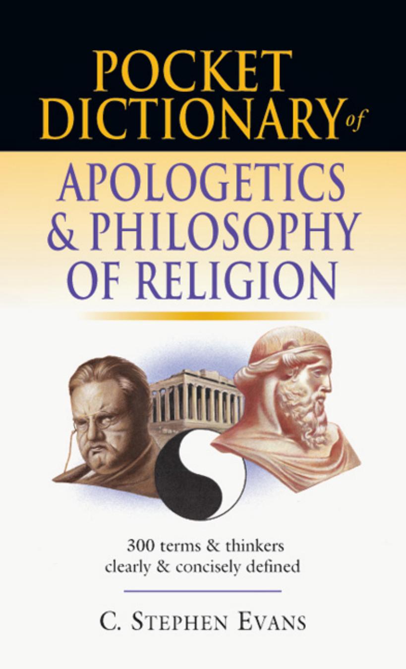 Pocket Dictionary of Apologetics & Philosophy of Religion: 300 Terms Thinkers Clearly Concisely Defined by C. Stephen Evans