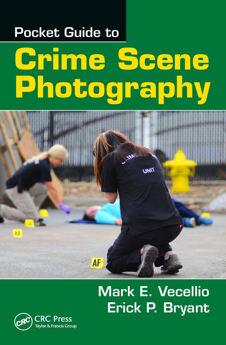 Pocket Guide to Crime Scene Photography by Mark E. Vecellio Erick P. Bryant
