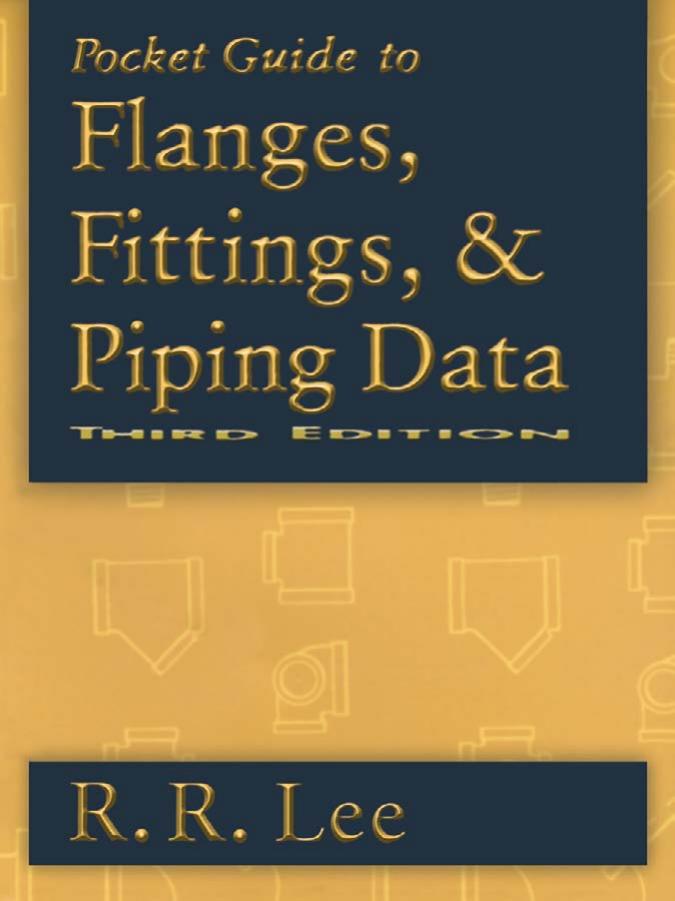 Pocket Guide to Flanges, Fittings, and Piping Data, Third Edition by R. R. Lee
