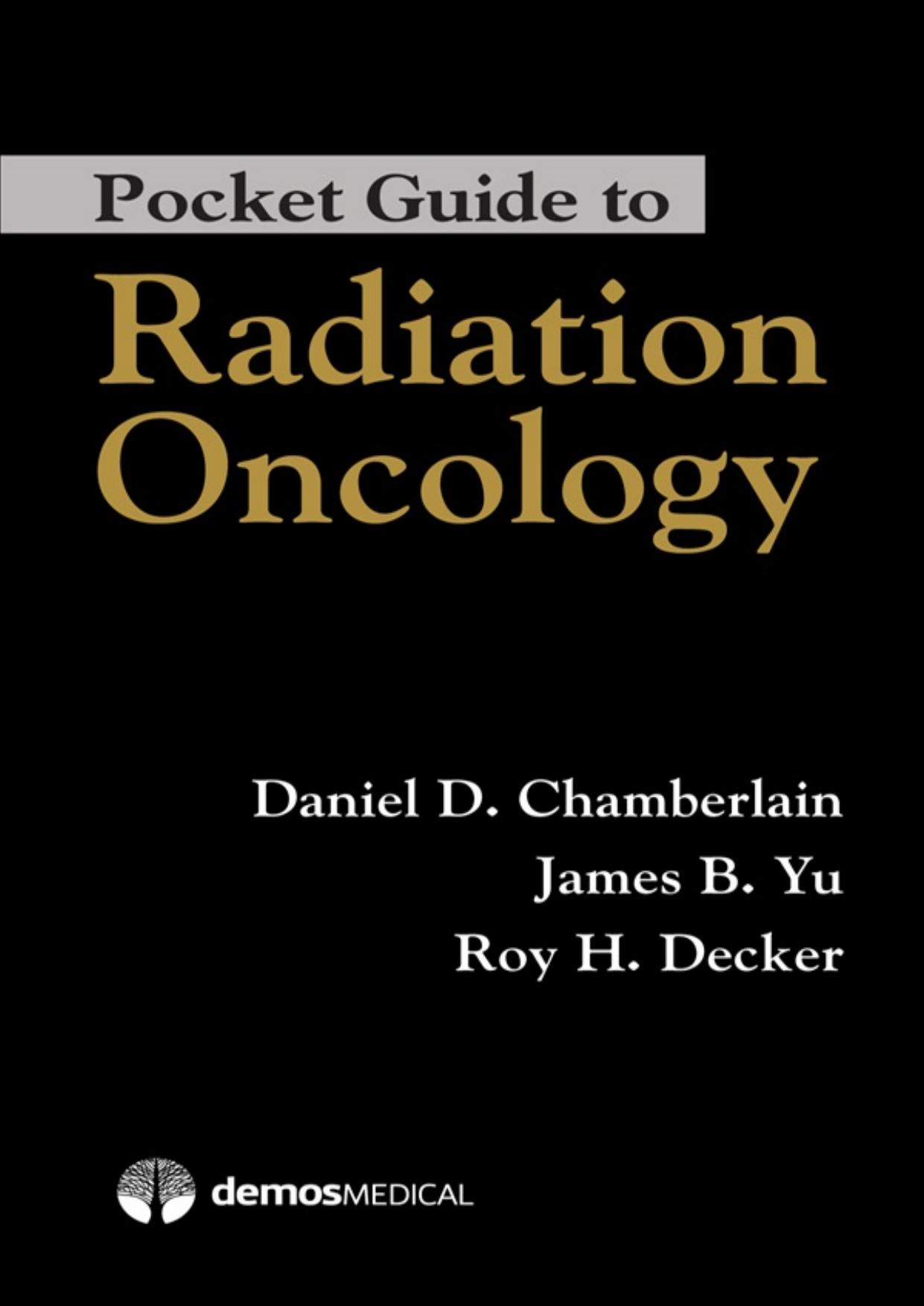 Pocket Guide to Radiation Oncology by Daniel Chamberlain James B. Yu Roy H. Decker