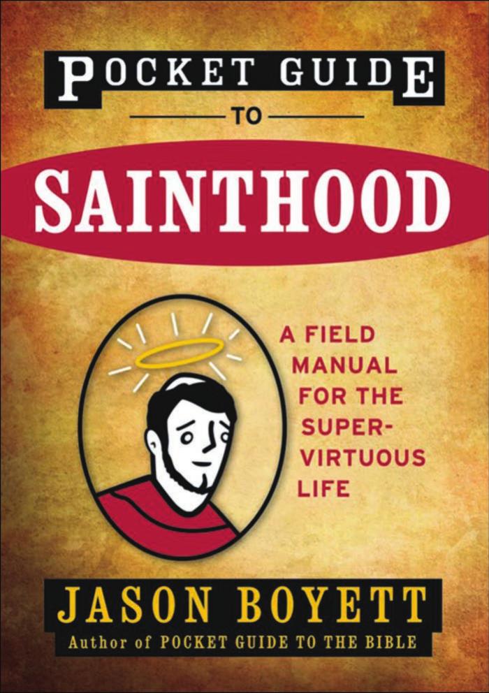 Pocket Guide to Sainthood: The Field Manual for the Super-Virtuous Life by Jason Boyett
