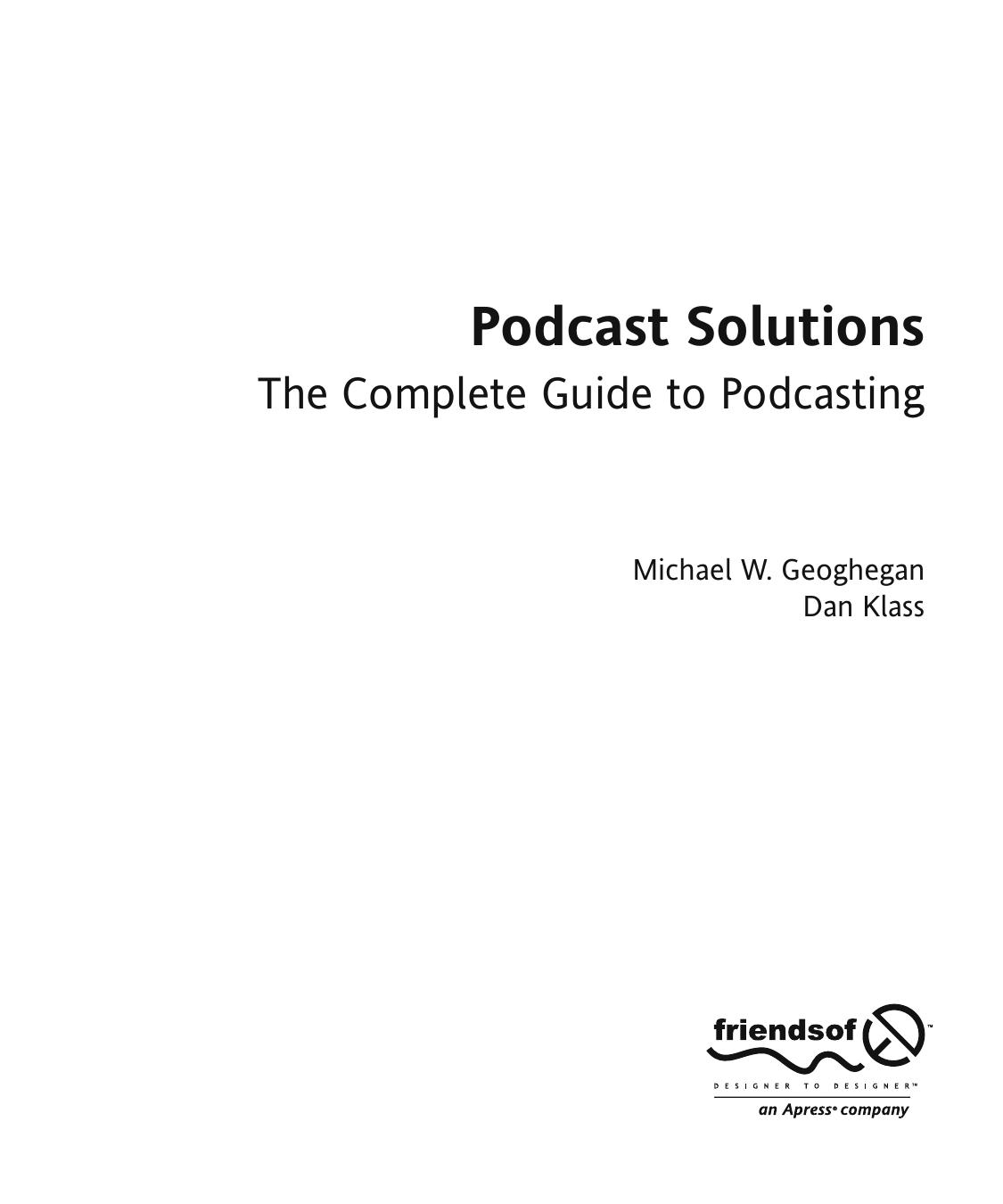 Podcast Solutions: The Complete Guide to Podcasting by Michael Geoghegan Dan Klass