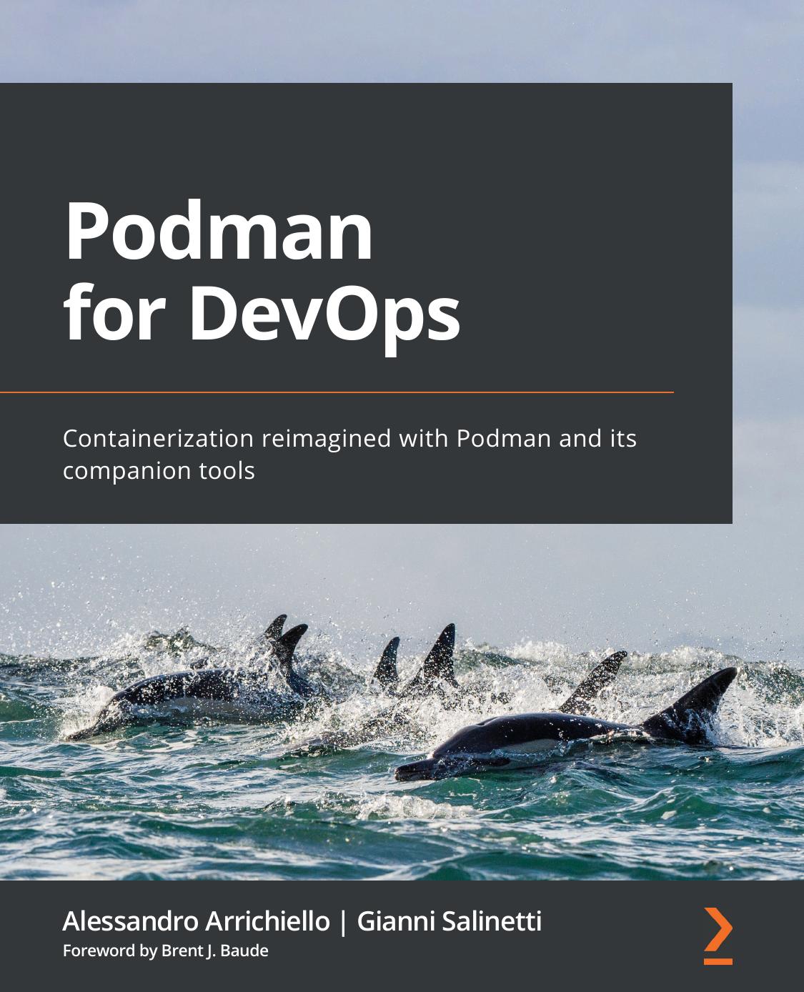 Podman for DevOps: Containerization reimagined with Podman and its companion tools by Alessandro Arrichiello Gianni Salinetti