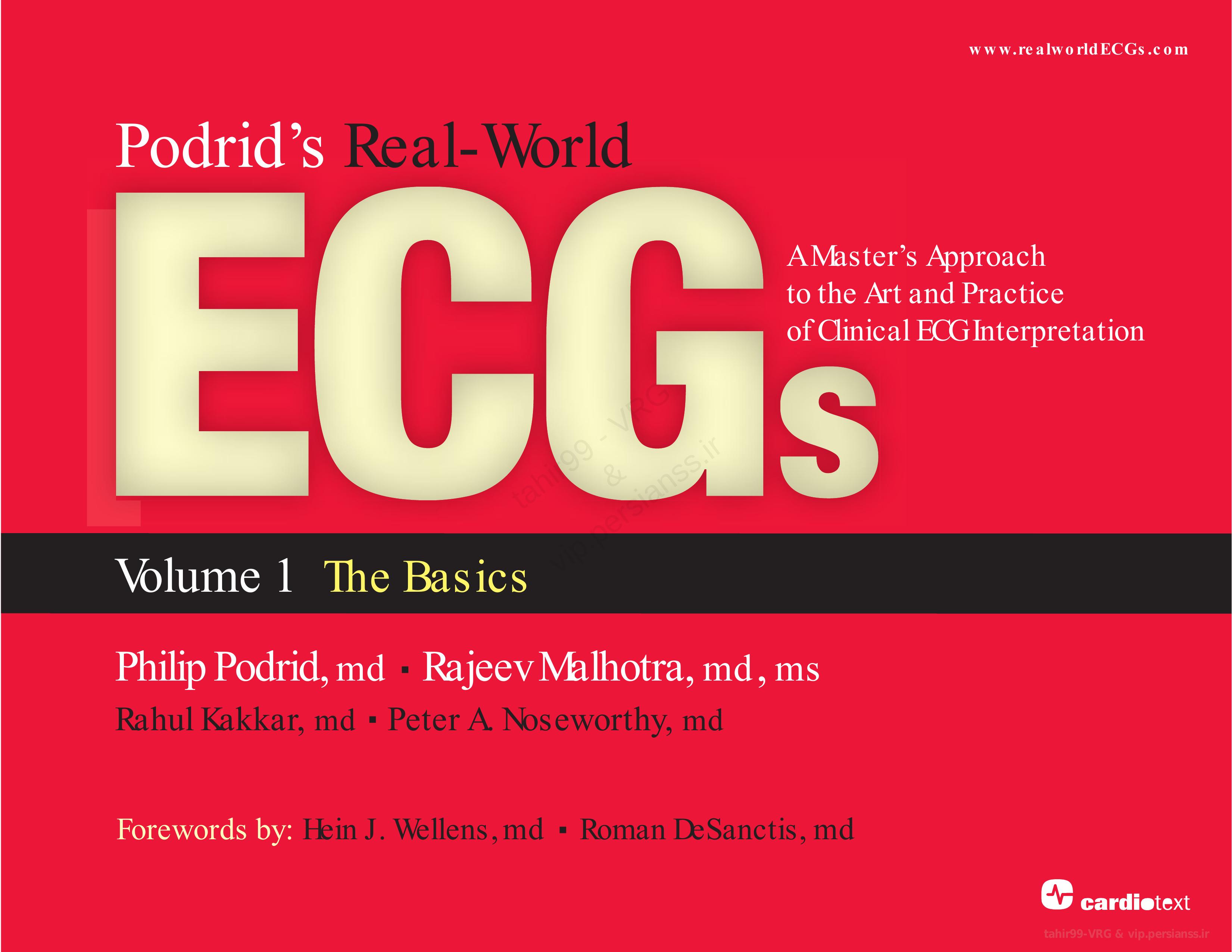 Podrid's Real-World ECGs: A Master's Approach to the Art and Practice of Clinical ECG Interpretation. Volume 1: The Basics by Philip J. Podrid Rajeev Malhotra Rahul Kakkar Peter A. Noseworthy