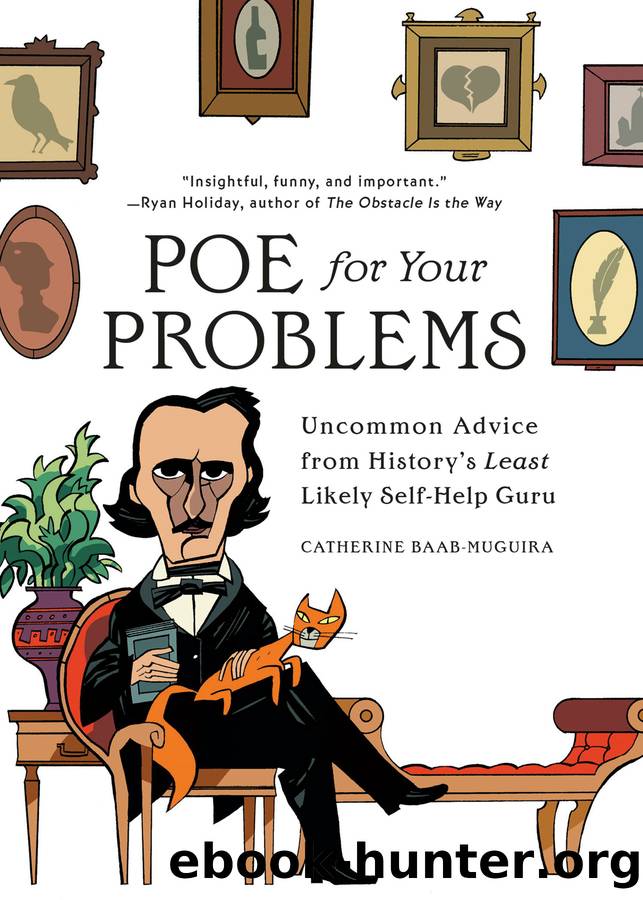 Poe for Your Problems: Uncommon Advice From History's Least Likely Self-Help Guru by Catherine Baab-Muguira