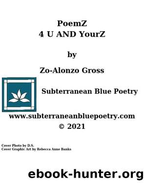 PoemZ 4 U AND YourZ by zO-AlonzO J Gross
