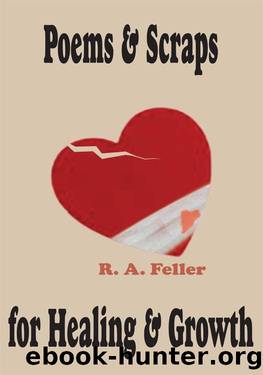 Poems & Scraps for Healing & Growth by R.A. Feller