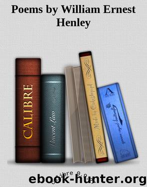 Poems by William Ernest Henley by William Ernest Henley