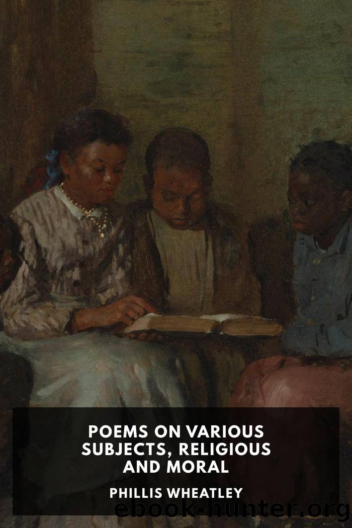 Poems on Various Subjects, Religious and Moral by Phillis Wheatley