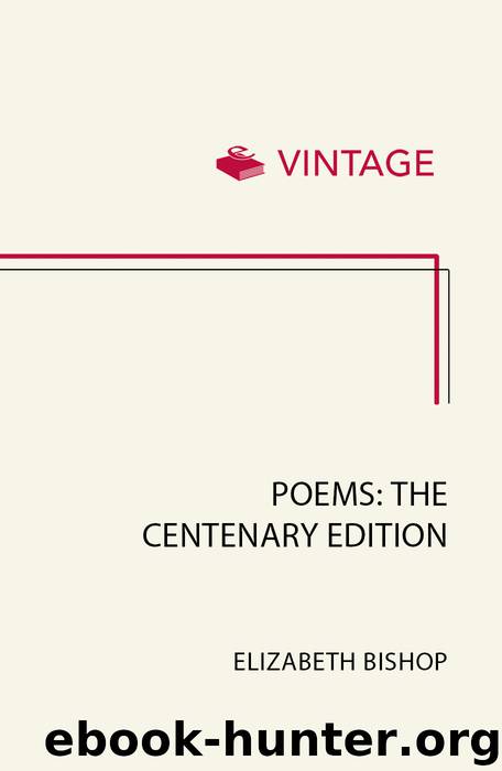 Poems: The Centenary Edition by Elizabeth Bishop