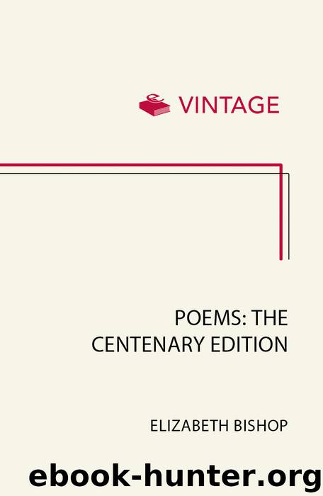 Poems: The Centenary Edition by Elizabeth Bishop - free ebooks download