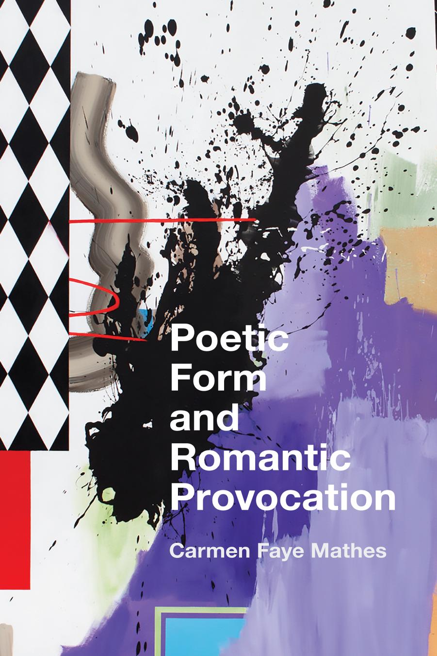 Poetic Form and Romantic Provocation by Carmen Faye Mathes