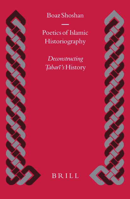 Poetics Of Islamic Historiography: Deconstructing Tabari's History (Islamic History and Civilization) by Boaz Shoshan