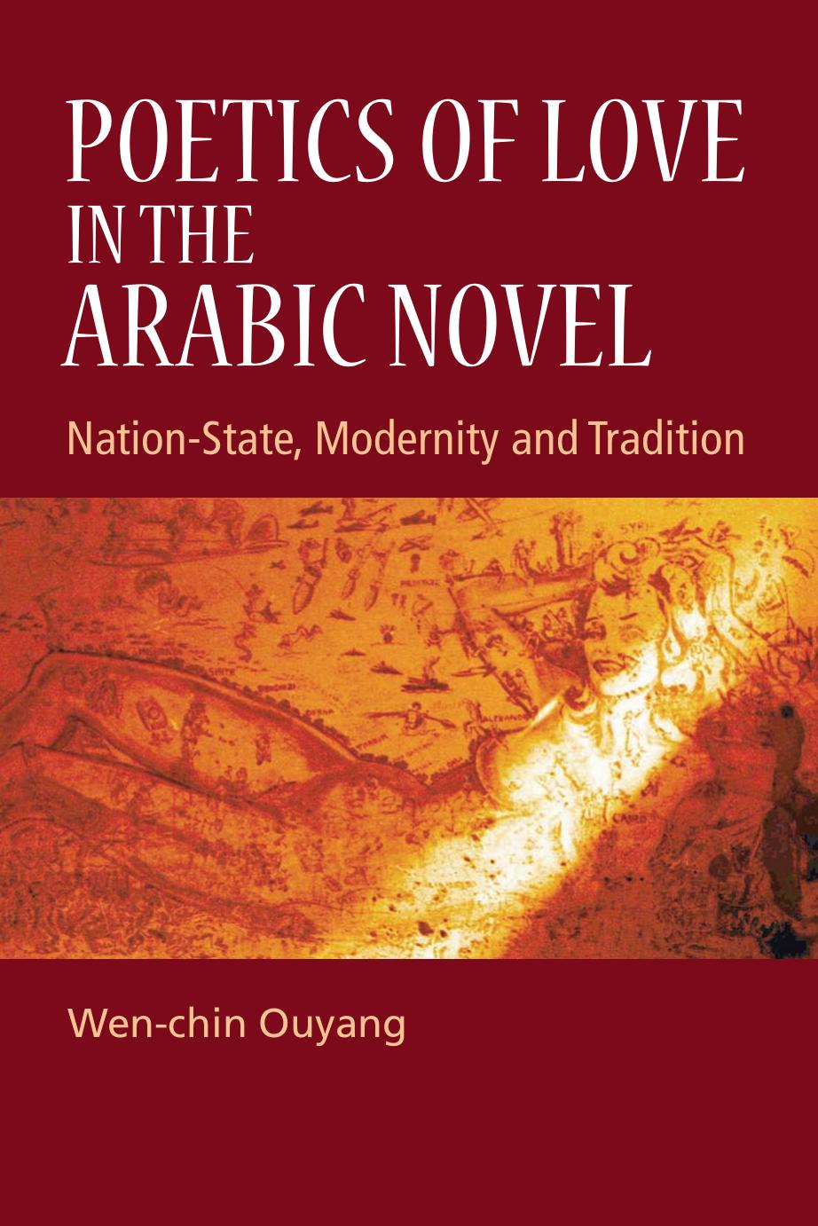 Poetics of Love in the Arabic Novel : Nation-state, Modernity and Tradition by Wen-chin Ouyang