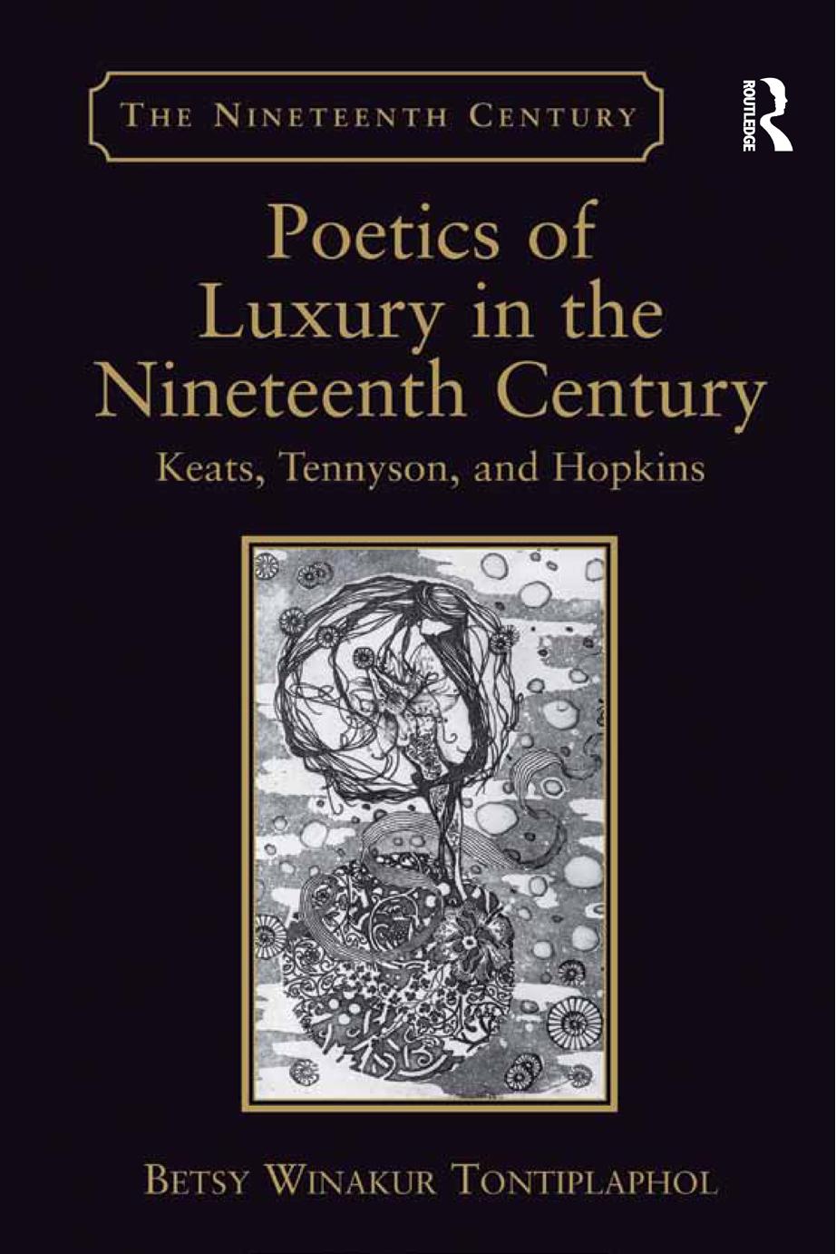 Poetics of Luxury in the Nineteenth Century : Keats, Tennyson, and Hopkins by Betsy Winakur Tontiplaphol