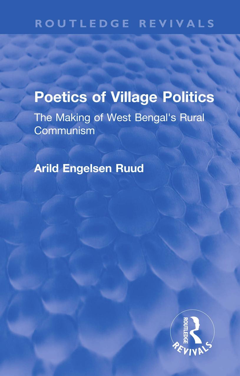 Poetics of Village Politics: The Making of West Bengal's Rural Communism by Arild Engelsen Ruud