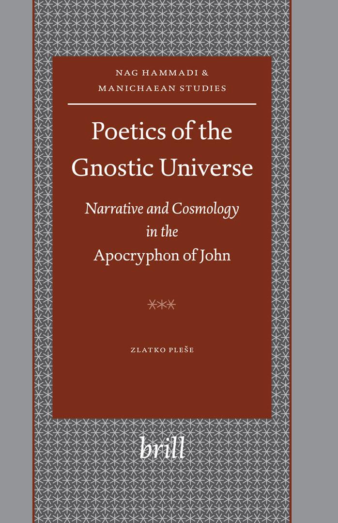 Poetics of the Gnostic Universe: Narrative and Cosmology in the Apocryphon of John (Nag Hammadi and Manichaean Studies): 52 by Zlatko Plese