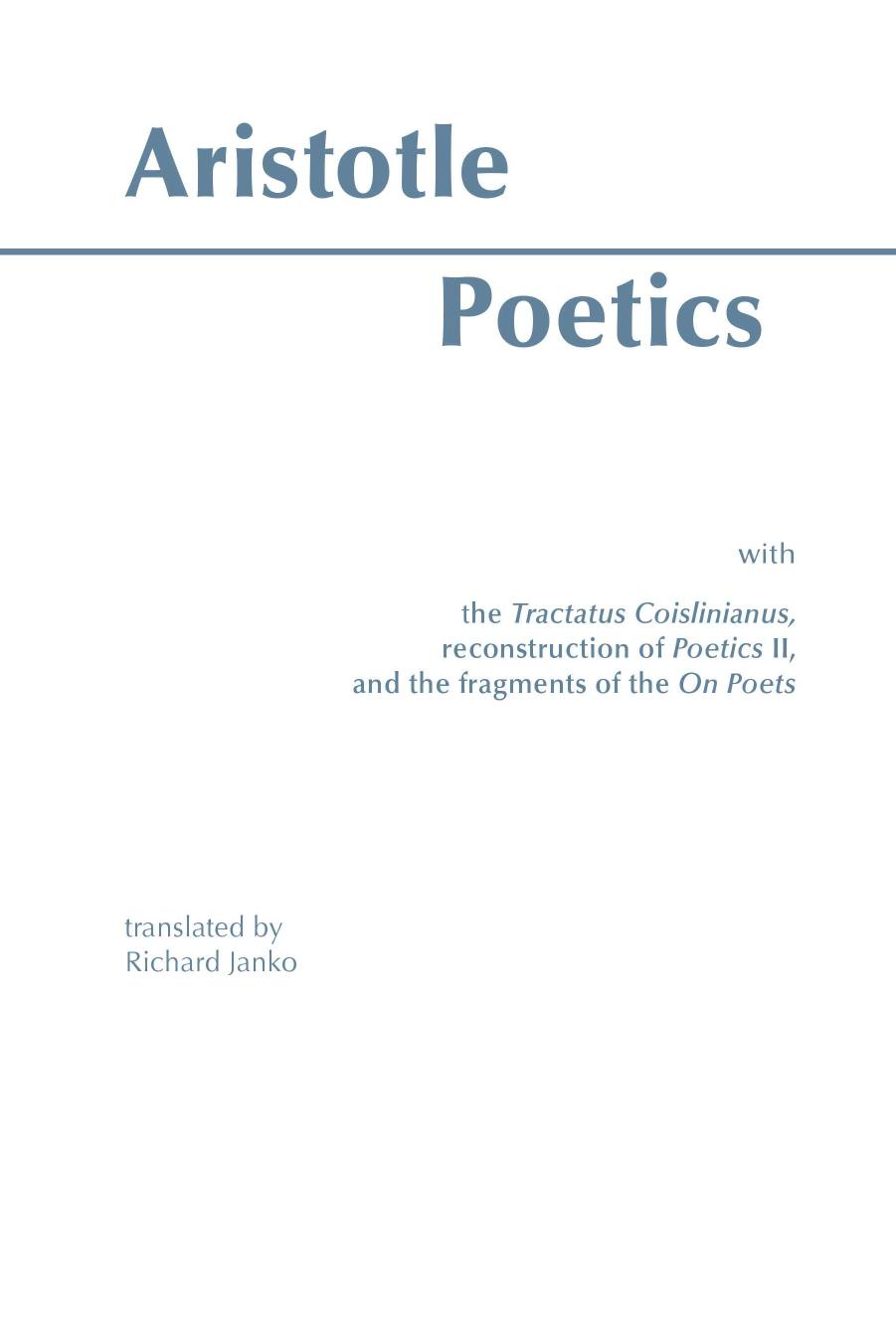 Poetics: With the Tractatus Coislinianus, Reconstruction of Poetics II, and the Fragments of the On Poets by Aristotle; Richard Janko (trans. ann.)
