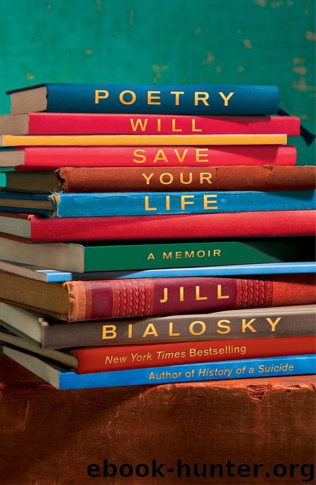 Poetry Will Save Your Life by Jill Bialosky