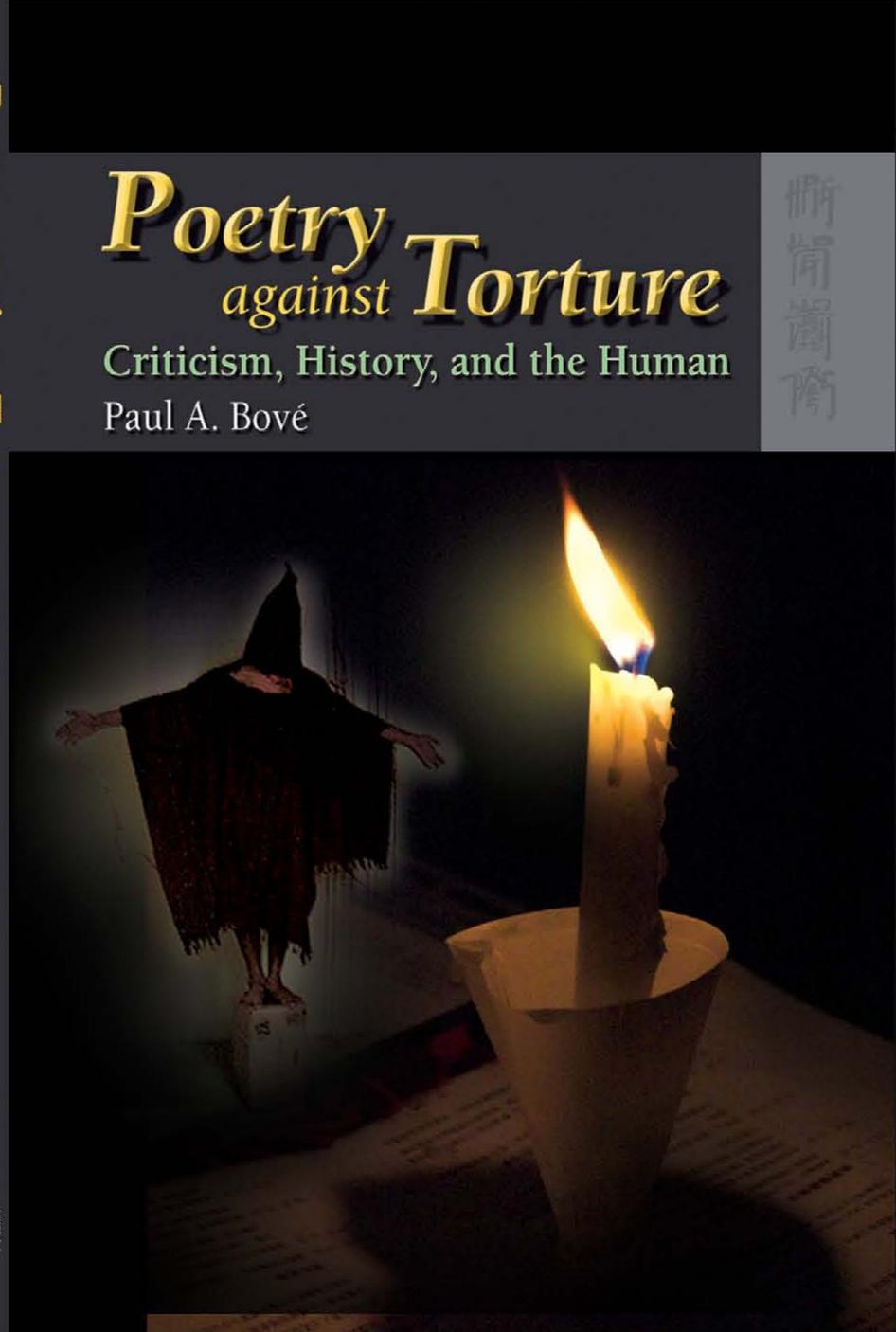 Poetry against Torture: Criticism, History, and the Human by Paul A. Bové