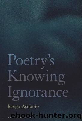 Poetry's Knowing Ignorance by Joseph Acquisto;