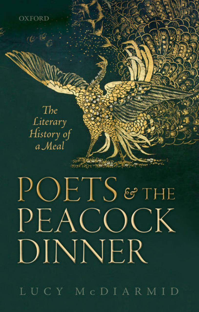 Poets and the Peacock Dinner: The Literary History of a Meal by Lucy McDiarmid