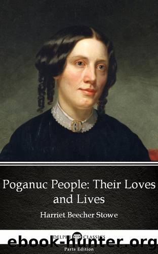 Poganuc People Their Loves and Lives by Harriet Beecher Stowe--Delphi Classics (Illustrated) by Harriet Beecher Stowe