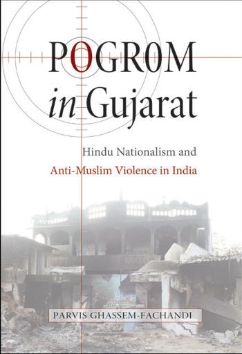 Pogrom in Gujarat: Hindu Nationalism and Anti-Muslim Violence in India by Parvis Ghassem-Fachandi