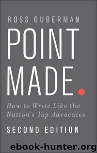 Point Made - How to Write Like the Nation's Top Advocates by Ross Guberman