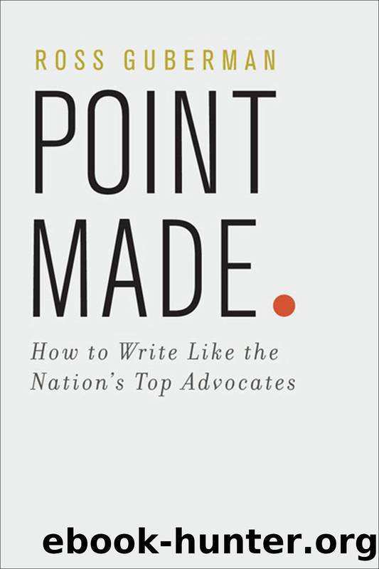 Point Made: How to Write Like the Nation's Top Advocates by Ross Guberman