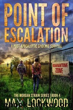 Point Of Escalation: A Post-Apocalyptic Epidemic Survival (The Morgan Strain Series Book 4) by Max Lockwood