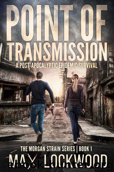 Point Of Transmission: A Post-Apocalyptic Epidemic Survival (The Morgan Strain Series Book 1) by Max Lockwood