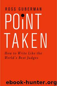 Point Taken - How to Write Like the World's Best Judges by Ross Guberman