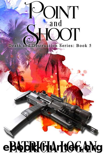 Point and Shoot (Death and Destruction series Book 5) by Patricia Logan